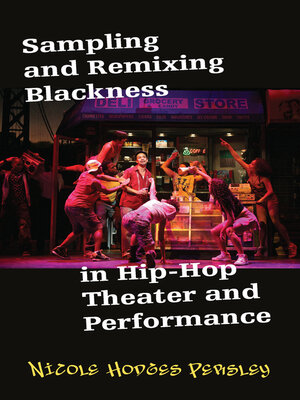 cover image of Sampling and Remixing Blackness in Hip-Hop Theater and Performance